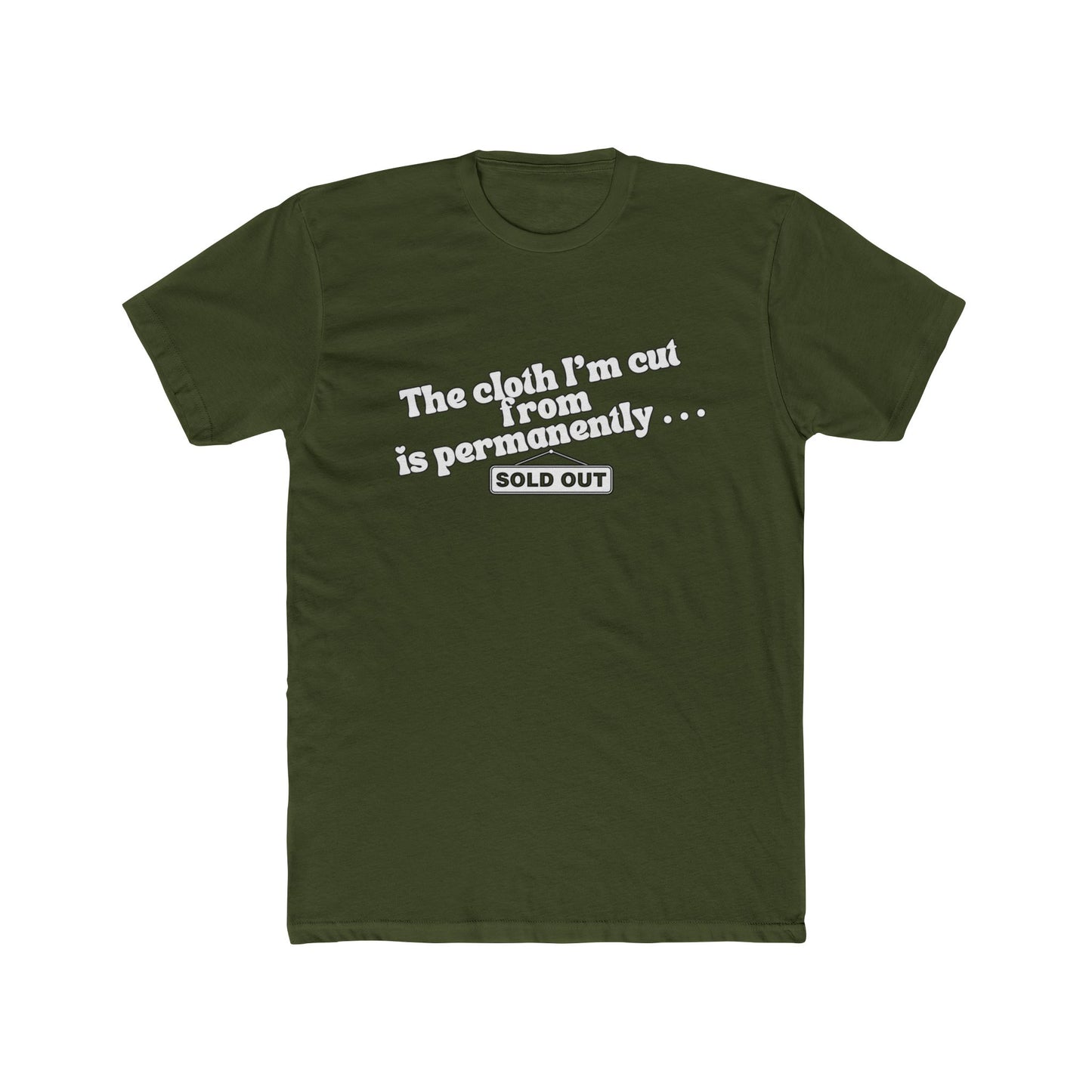 Crew Tee — "The Cloth I’m Cut From Is Permanently... SOLD OUT" Graphic